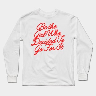 Be the girl who decided to go for it Long Sleeve T-Shirt